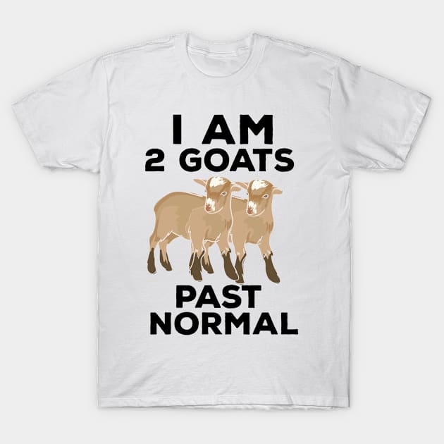 Goats - I Am 2 Goats Past Normal T-Shirt by Shiva121